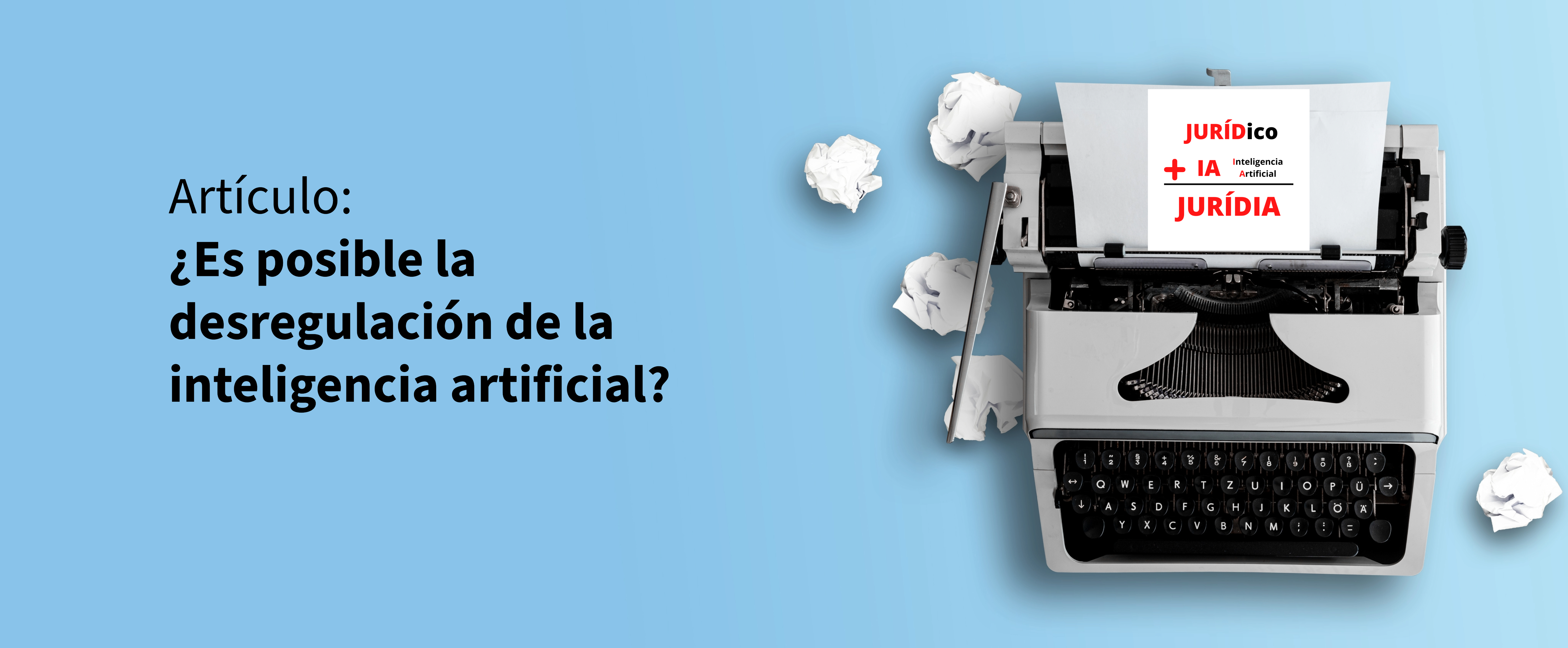 ¿Es posible la desregulación de la inteligencia artificial? – JURÍDIA