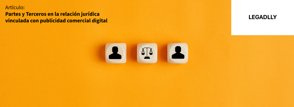 Partes y Terceros en la relación jurídica vinculada con publicidad comercial digital
