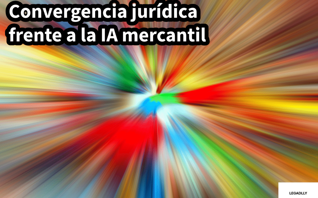 Convergencia jurídica frente a la IA mercantil – LEGADLLY