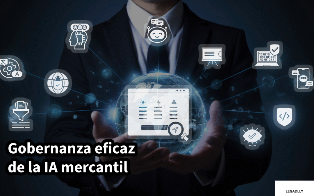 Gobernanza eficaz de la IA mercantil – LEGADLLY mundialmente