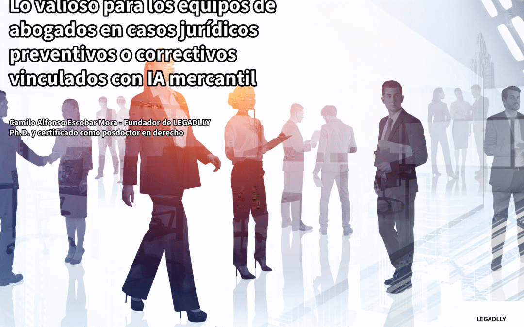 Lo valioso para los equipos de abogados en casos jurídicos preventivos o correctivos vinculados con IA mercantil