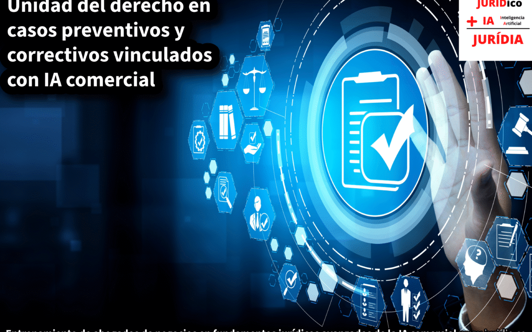 Unidad del derecho en casos preventivos y correctivos vinculados con IA comercial​ – JURÍDIA