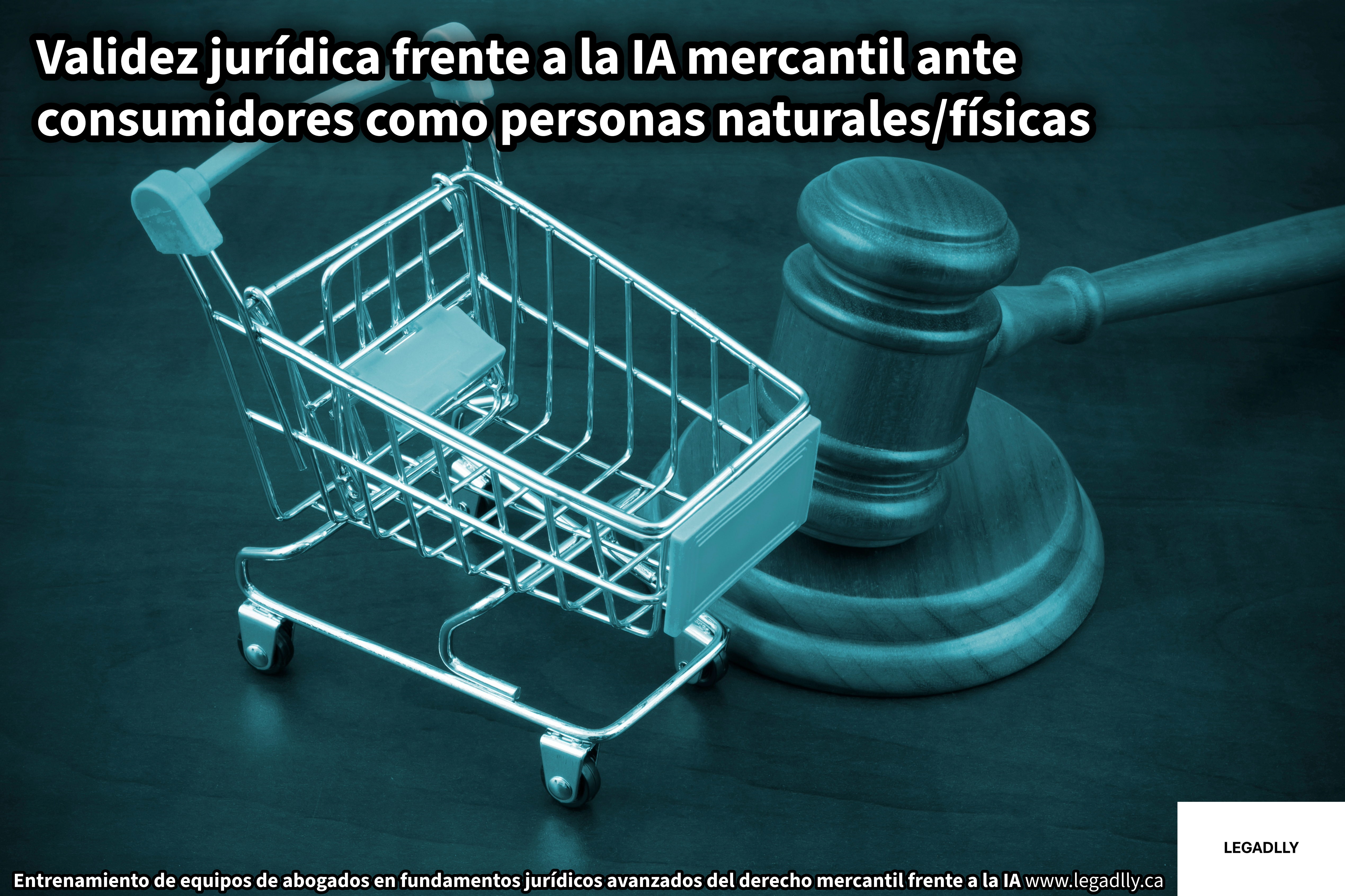 Validez jurídica de la IA mercantil ante consumidores como personas naturales, físicas – LEGADLLY