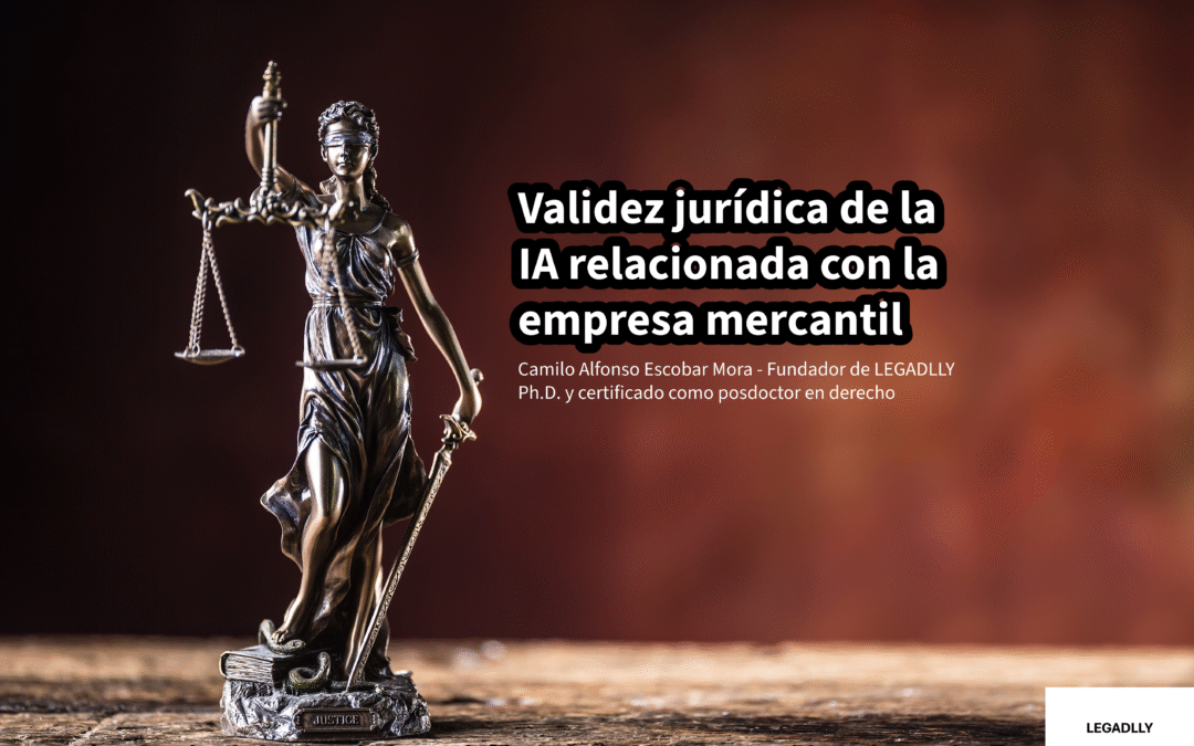 Validez jurídica de la IA relacionada con la empresa mercantil – LEGADLLY