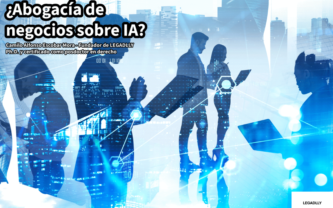 ¿Abogacía de negocios sobre IA? LEGADLLY