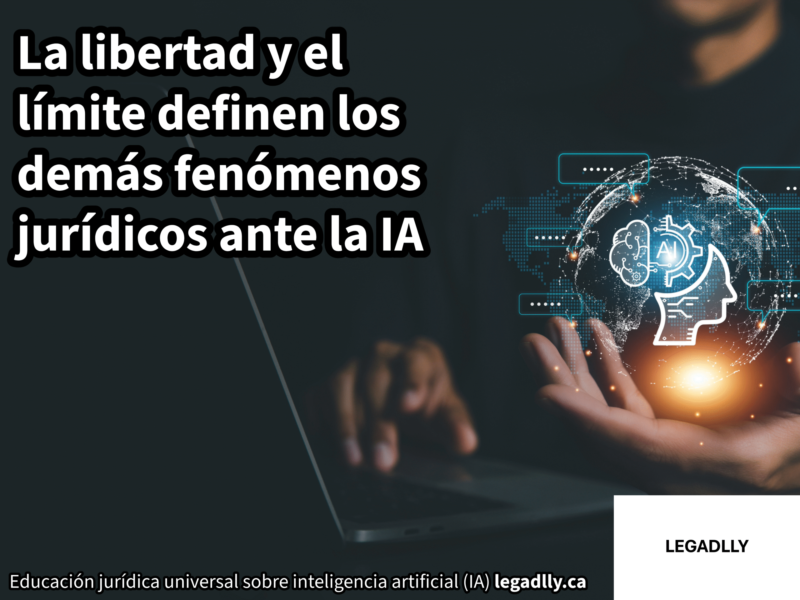 La libertad y el límite definen los demás fenómenos jurídicos ante la IA – LEGADLLY