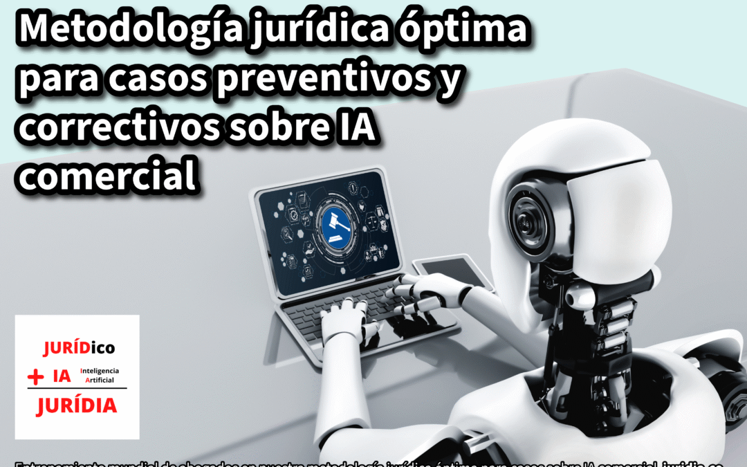 Metodología jurídica óptima para casos preventivos y correctivos sobre IA comercial – JURÍDIA