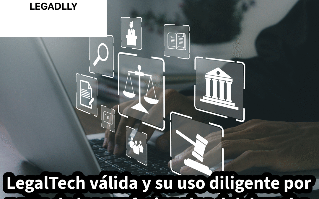 LegalTech válida y su uso diligente por parte de los profesionales del derecho – LEGADLLY